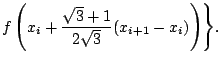 $\displaystyle f \left( x_{i} + \frac{\sqrt{3}+1}{2 \sqrt{3}} (x_{i+1} - x_{i}) \right)\Biggr\}.$