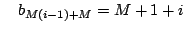 $\displaystyle \quad b_{M(i-1)+M}=M+1+i$