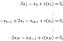 \begin{displaymath}\begin{split}2 x_1 -x_2 + c(x_1) &=0, \\ \vdots & \\ -x_{i-1}...
..._i)&=0, \\ \vdots & \\ 2 x_N -x_{N-1} + c(x_N) &=0, \end{split}\end{displaymath}