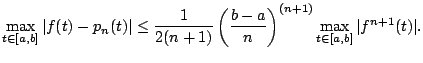 $\displaystyle \max\limits_{t\in[a,b]} \vert f(t)-p_n(t)\vert \le \dfrac{1}{2(n+...
...ft(\dfrac{b-a}{n}\right)^{(n+1)} \max\limits_{t\in[a,b]} \vert f^{n+1}(t)\vert.$