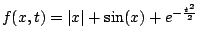 $ f(x,t) = \vert x\vert+\sin (x) + e^{-\frac{t^2}{2}}$