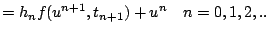 $\displaystyle = h_n f(u^{n+1},t_{n+1}) + u^n \quad n=0,1,2,..$