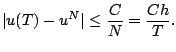 $\displaystyle \vert u(T) - u^N \vert \leq \frac{C}{N} = \frac{C h}{T}.$