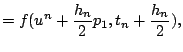 $\displaystyle = f(u^n + \frac{h_n}{2} p_1,t_n + \frac{h_n}{2}),$