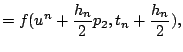$\displaystyle = f(u^n + \frac{h_n}{2} p_2,t_n + \frac{h_n}{2}),$