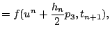 $\displaystyle = f(u^n + \frac{h_n}{2} p_3,t_{n+1} ),$
