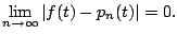 $\displaystyle \lim_{n\to\infty}\vert f(t)-p_n(t)\vert =0.$