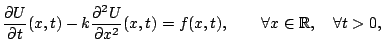 $\displaystyle \dfrac{\partial U}{\partial t} (x,t) -k \dfrac{\partial^2 U}{\partial x^2} (x,t) =
f (x,t), \qquad \forall x \in \mathbb{R}, \quad \forall t > 0,$