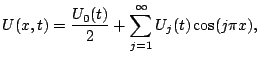 $\displaystyle U(x,t) = \dfrac{U_0(t)}{2}+\sum_{j=1}^\infty U_j(t) \cos(j\pi x),$