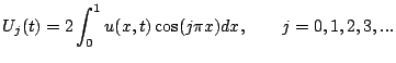 $\displaystyle U_j(t) = 2\int_0^1 u(x,t)\cos(j\pi x)dx,\qquad j=0,1,2,3,...$