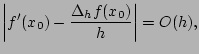 $\displaystyle \left\vert f'(x_{0}) - \dfrac{\Delta_{h} f(x_{0})}{h} \right\vert =O(h),$
