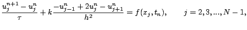$\displaystyle \dfrac{u_{j}^{n+1} - u_{j}^{n}}{\tau} + k
\dfrac{- u_{j-1}^{n}+2u_{j}^{n} - u_{j+1}^{n}}{h^2} = f ( x_{j}, t_{n} ),
\qquad j=2,3,...,N-1,$