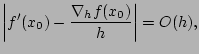 $\displaystyle \left\vert f'(x_{0}) - \dfrac{\nabla_{h} f(x_{0})}{h} \right\vert =O(h),$