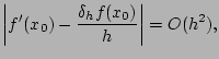 $\displaystyle \left\vert f'(x_{0}) - \dfrac{\delta_{h} f(x_{0})}{h} \right\vert =O(h^2),$
