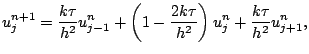 $\displaystyle u_j^{n+1}=\dfrac{k\tau}{h^2} u_{j-1}^n
+\left(1-\dfrac{2k\tau}{h^2}\right)u_j^n
+\dfrac{k\tau}{h^2} u_{j+1}^n,
$