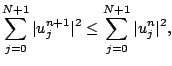 $\displaystyle \sum_{j=0}^{N+1}\vert u_j^{n+1}\vert^2 \le\sum_{j=0}^{N+1}\vert u_j^n\vert^2,$