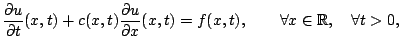 $\displaystyle \dfrac{\partial u}{\partial t} (x,t) + c (x,t) \dfrac{\partial u}...
...rtial x} (x,t) =
f (x,t), \qquad \forall x \in \mathbb{R}, \quad \forall t > 0,$