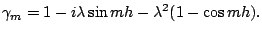 $\displaystyle \gamma_{m} = 1 - i\lambda \sin mh - \lambda^{2} ( 1 - \cos mh).$