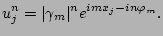 $\displaystyle u_{j}^{n} = \vert \gamma_{m} \vert^{n} e^{im x_{j} - in \varphi_{m}}.
$