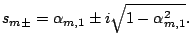 $\displaystyle s_{m \pm} = \alpha_{m,1} \pm i \sqrt{1 - \alpha_{m,1}^{2}} .$