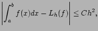 $\displaystyle \left\vert \int_{a}^{b} f(x) dx - L_{h}(f) \right\vert \leq C h^{2},$