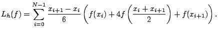 $\displaystyle L_{h}(f) = \sum_{i=0}^{N-1} \dfrac{x_{i+1} - x_{i}}{6} \left(f(x_i)+4 f \left(\frac{x_{i} + x_{i+1}}{2}\right)+f(x_{i+1})\right).$