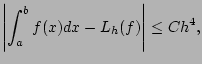 $\displaystyle \left\vert \int_{a}^{b} f(x) dx - L_{h}(f) \right\vert \leq C h^{4},$